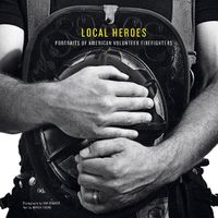 Cover image for Local Heroes: Portraits of American Volunteer Firefighters