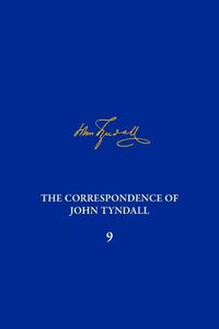 Cover image for Correspondence of John Tyndall, Volume 9, The: The Correspondence, November 1865-March 1868