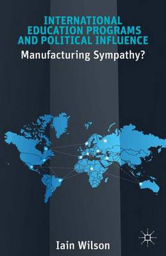 Cover image for International Education Programs and Political Influence: Manufacturing Sympathy?