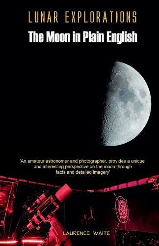 Cover image for Lunar Explorations - The Moon In Plain English