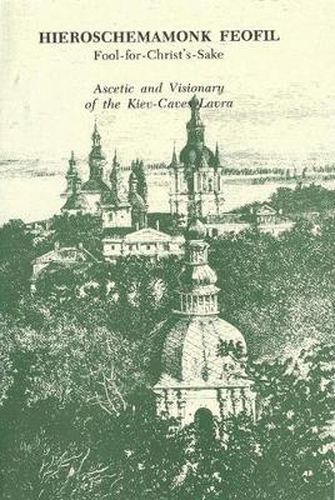 Cover image for Hieroschemamonk Feofil: Fool-for-Christ's-Sake. Ascetic and Visionary of the Kiev-Caves Lavra