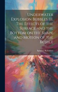 Cover image for Underwater Explosion Bubbles III. The Effects of the Surface and the Bottom on the Shape and Motion of the Bubble