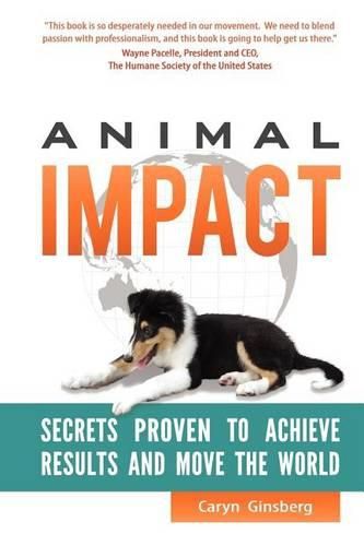 Cover image for Animal Impact: Secrets Proven to Achieve Results and Move the World