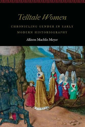 Cover image for Telltale Women: Chronicling Gender in Early Modern Historiography