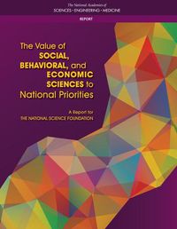 Cover image for The Value of Social, Behavioral, and Economic Sciences to National Priorities: A Report for the National Science Foundation