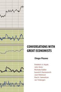 Cover image for Conversations with Great Economists: Friedrich A. Hayek, John Hicks, Nicholas Kaldor, Leonid V.Kantorovich, Joan Robinson, Paul A.Samuelson, Jan Tinbergen