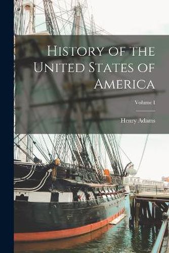 Cover image for History of the United States of America; Volume I