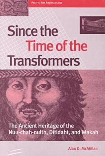 Cover image for Since the Time of the Transformers: The Ancient Heritage of the Nuu-chah-nulth, Ditidaht, and Makah