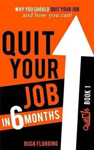 Cover image for Quit Your Job in 6 Months: Why You Should Quit Your Job and How You Can