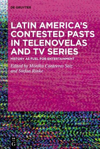 Cover image for Latin America's Contested Pasts in Telenovelas and TV Series