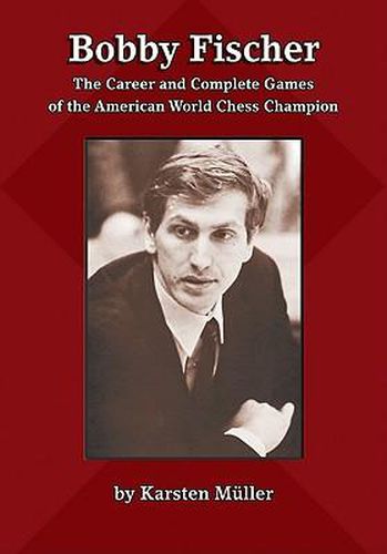 Cover image for Bobby Fischer: The Career and Complete Games of the American World Chess Champion