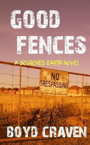 Cover image for Good Fences: A Scorched Earth Novel