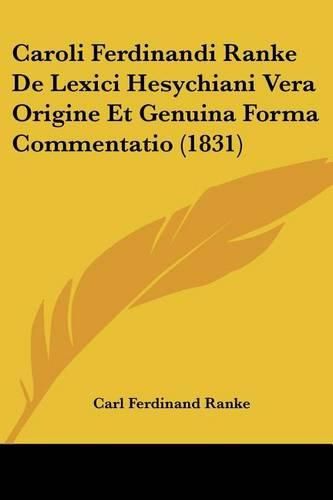 Caroli Ferdinandi Ranke de Lexici Hesychiani Vera Origine Et Genuina Forma Commentatio (1831)