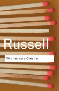 Cover image for Why I am not a Christian: and Other Essays on Religion and Related Subjects