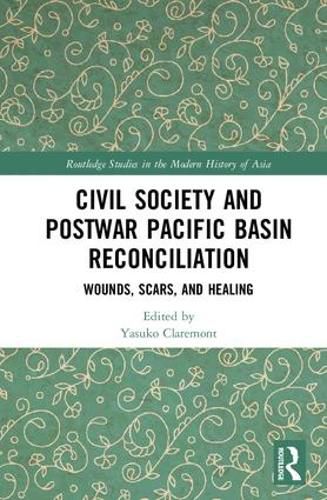 Cover image for Civil Society and Postwar Pacific Basin Reconciliation: Wounds, Scars, and Healing