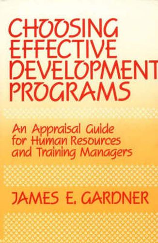 Cover image for Choosing Effective Development Programs: An Appraisal Guide for Human Resources and Training Managers