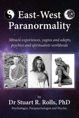 Cover image for East-West Paranormality: Miracle experiences, yogins and adepts, psychics and spiritualists worldwide