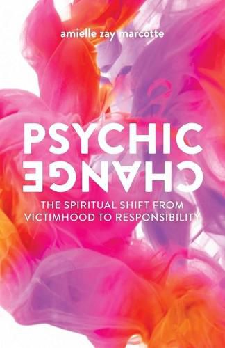 Cover image for Psychic Change: The Spiritual Shift from Victimhood to Responsibility