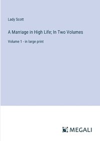 Cover image for A Marriage in High Life; In Two Volumes