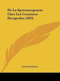 Cover image for de La Spermatogenese Chez Les Crustaces Decapodes (1893)