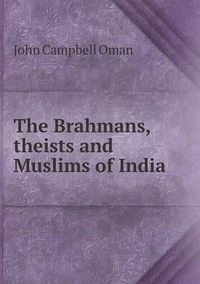 Cover image for The Brahmans, theists and Muslims of India