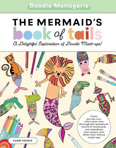 Cover image for Doodle Menagerie: The Mermaid's Book of Tails: Draw, doodle, and color your way through the fantastical world of mermaids, mer-monkeys, mer-osaurs, and other mer-velous mash-ups