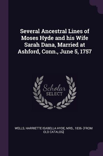Cover image for Several Ancestral Lines of Moses Hyde and his Wife Sarah Dana, Married at Ashford, Conn., June 5, 1757