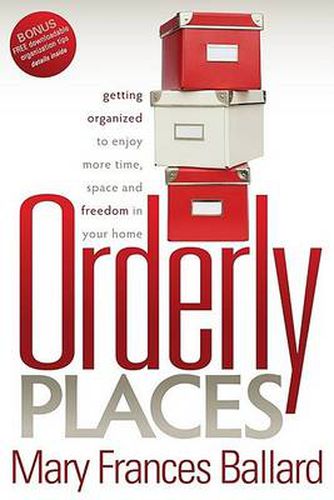 Cover image for Orderly Places: Getting Organized to Enjoy More Time, Space and Freedom in Your Home