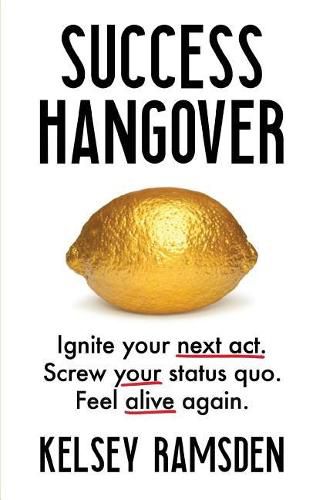 Cover image for Success Hangover: Ignite Your Next Act. Screw Your Status Quo. Feel Alive Again.