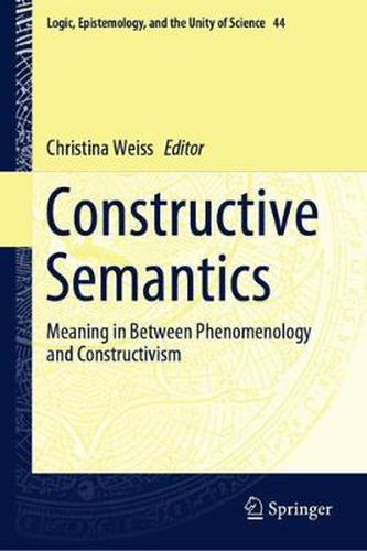 Cover image for Constructive Semantics: Meaning in Between Phenomenology and Constructivism