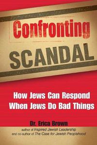 Cover image for Confronting Scandal: How Jews Can Respond When Jews Do Bad Things