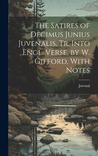 Cover image for The Satires of Decimus Junius Juvenalis, Tr. Into Engl. Verse, by W. Gifford, With Notes
