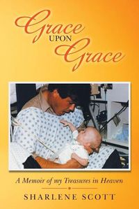 Cover image for Grace Upon Grace: A Memoir of My Treasures in Heaven