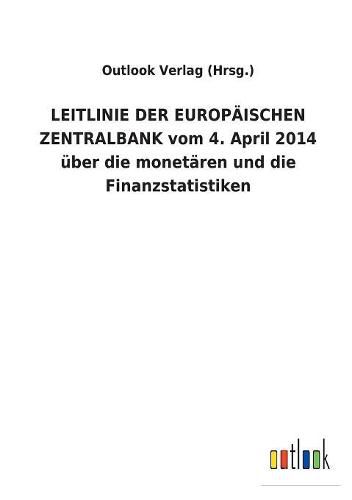 LEITLINIE DER EUROPAEISCHEN ZENTRALBANK vom 4. April 2014 uber die monetaren und die Finanzstatistiken