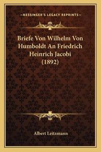 Cover image for Briefe Von Wilhelm Von Humboldt an Friedrich Heinrich Jacobi (1892)