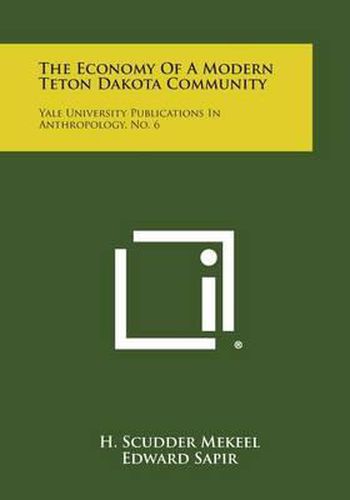 Cover image for The Economy of a Modern Teton Dakota Community: Yale University Publications in Anthropology, No. 6