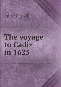 Cover image for The voyage to Cadiz in 1625