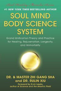 Cover image for Soul Mind Body Science System: Grand Unification Theory and Practice for Healing, Rejuvenation, Longevity, and Immortality