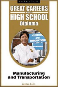 Cover image for Great Careers with a High School Diploma: Manufacturing and Transportation