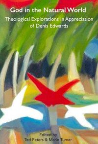 Cover image for God in the Natural World: Theological Explorations in Appreciation of Denis Edwards