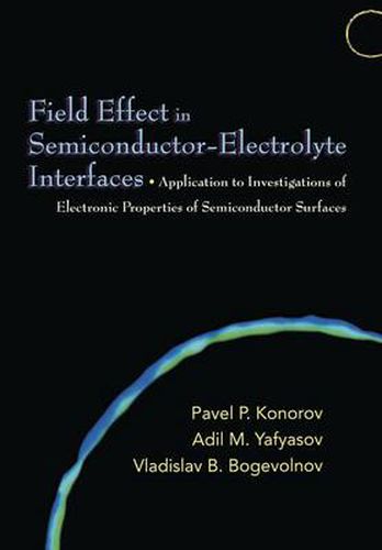 Cover image for Field-Effect in Semiconductor-Electrolyte Interfaces: Application to Investigations of Electronic Properties of Semiconductor Surfaces