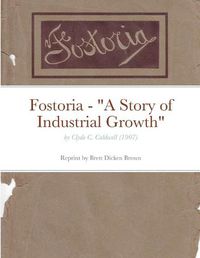 Cover image for Fostoria - "A Story of Industrial Growth"