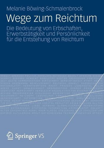 Cover image for Wege Zum Reichtum: Die Bedeutung Von Erbschaften, Erwerbstatigkeit Und Persoenlichkeit Fur Die Entstehung Von Reichtum