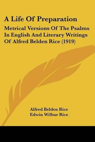 A Life of Preparation: Metrical Versions of the Psalms in English and Literary Writings of Alfred Belden Rice (1919)