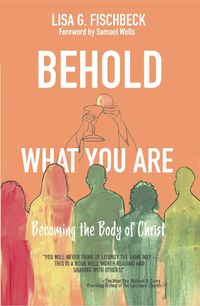 Cover image for Behold What You Are: Becoming the Body of Christ