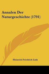 Cover image for Annalen Der Naturgeschichte (1791)