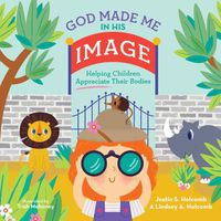 Cover image for God Made Me in His Image: Helping Children Appreciate Their Bodies