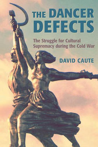 Cover image for The Dancer Defects: The Struggle for Cultural Supremacy During the Cold War