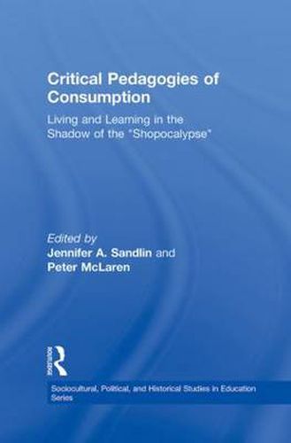 Cover image for Critical Pedagogies of Consumption: Living and Learning in the Shadow of the  Shopocalypse