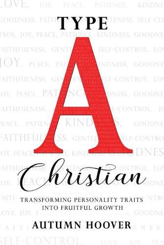 Cover image for Type A Christian: Transforming Personality Traits Into Fruitful Growth